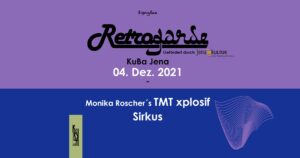 Retrogarde: Monika Roscher, XMT xplosif, Sirkus